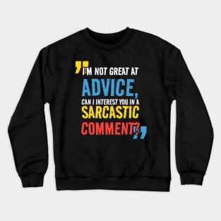 I’m not Great at Advice, Can I interest you in a sarcastic comment Crewneck Sweatshirt